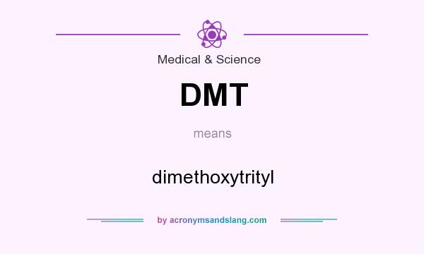 What does DMT mean? It stands for dimethoxytrityl