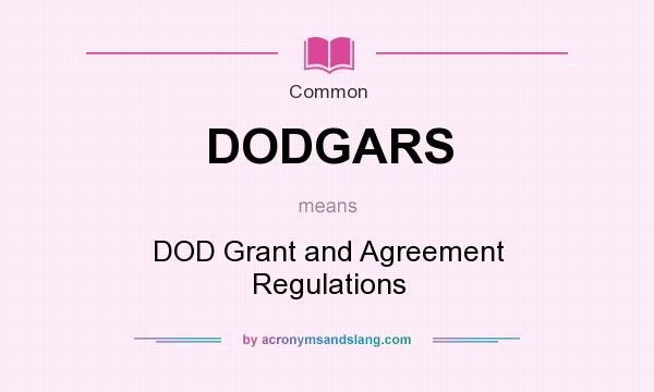 What does DODGARS mean? It stands for DOD Grant and Agreement Regulations