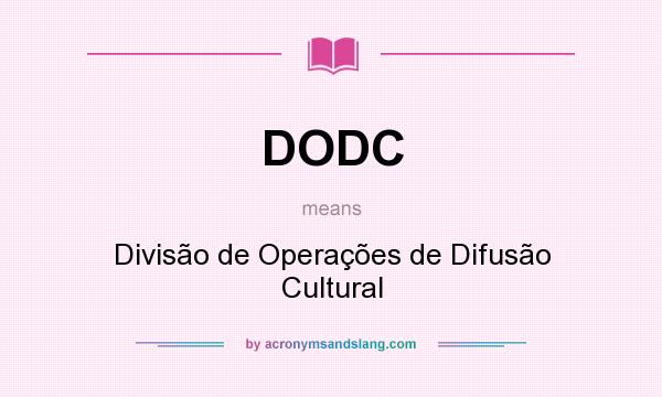 What does DODC mean? It stands for Divisão de Operações de Difusão Cultural