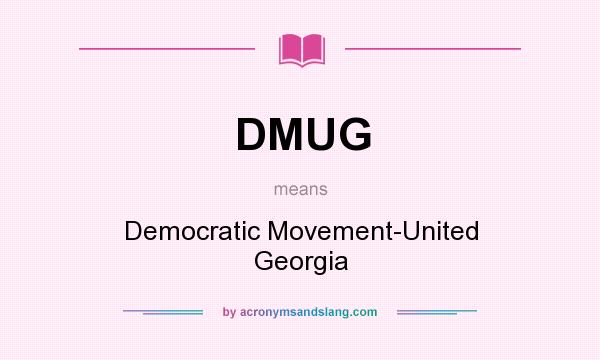What does DMUG mean? It stands for Democratic Movement-United Georgia