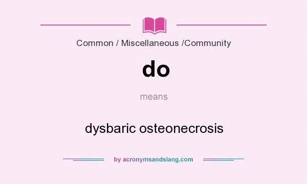 What does do mean? It stands for dysbaric osteonecrosis