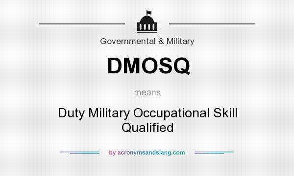 What does DMOSQ mean? It stands for Duty Military Occupational Skill Qualified