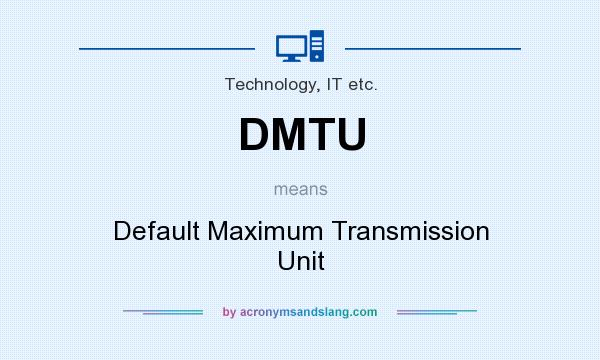 What does DMTU mean? It stands for Default Maximum Transmission Unit