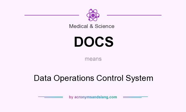 What does DOCS mean? It stands for Data Operations Control System