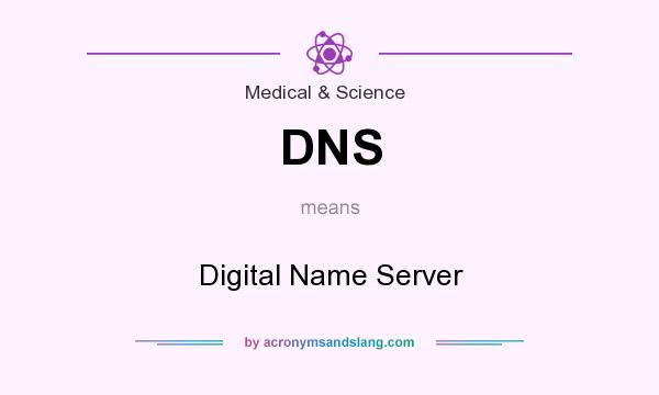 What does DNS mean? It stands for Digital Name Server