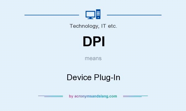 What does DPI mean? It stands for Device Plug-In