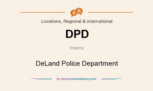 What does DPD mean? It stands for DeLand Police Department