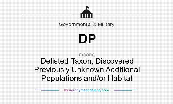 What does DP mean? It stands for Delisted Taxon, Discovered Previously Unknown Additional Populations and/or Habitat