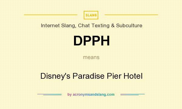 What does DPPH mean? It stands for Disney`s Paradise Pier Hotel