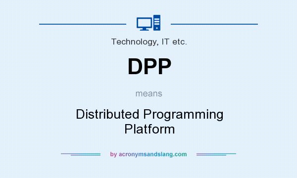 What does DPP mean? It stands for Distributed Programming Platform