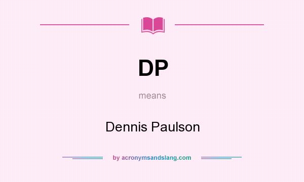 What does DP mean? It stands for Dennis Paulson