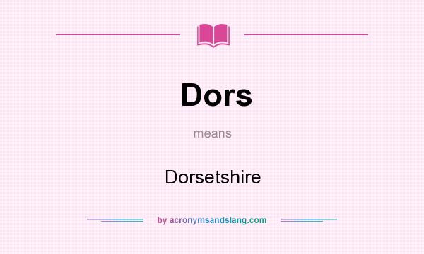 What does Dors mean? It stands for Dorsetshire