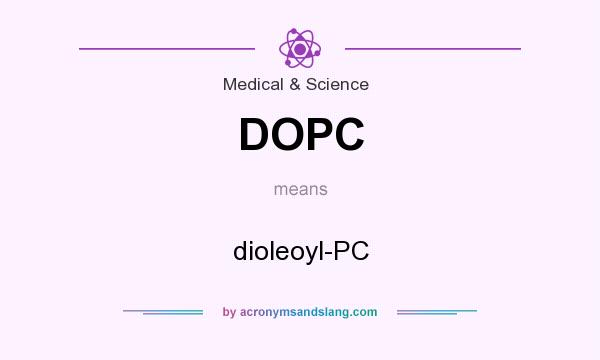 What does DOPC mean? It stands for dioleoyl-PC