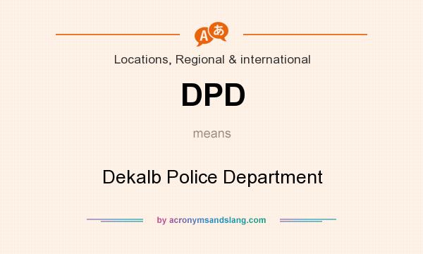 What does DPD mean? It stands for Dekalb Police Department