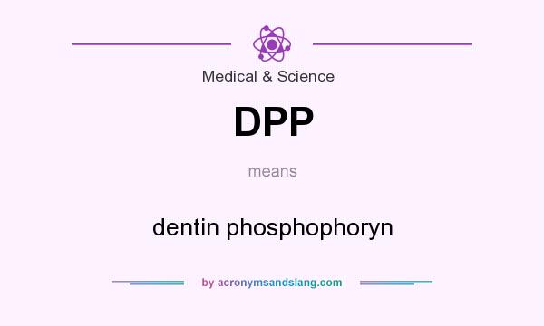 What does DPP mean? It stands for dentin phosphophoryn