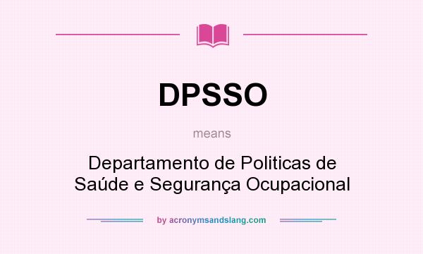 What does DPSSO mean? It stands for Departamento de Politicas de Saúde e Segurança Ocupacional