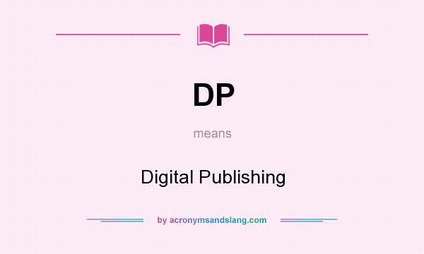 What does DP mean? It stands for Digital Publishing
