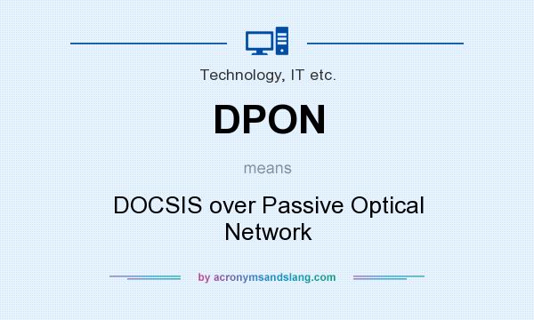 What does DPON mean? It stands for DOCSIS over Passive Optical Network