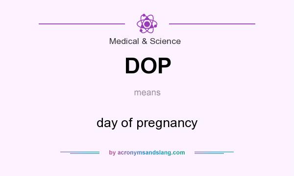 What does DOP mean? It stands for day of pregnancy