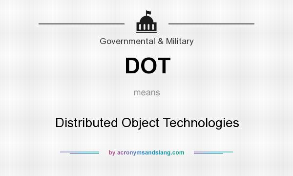 What does DOT mean? It stands for Distributed Object Technologies