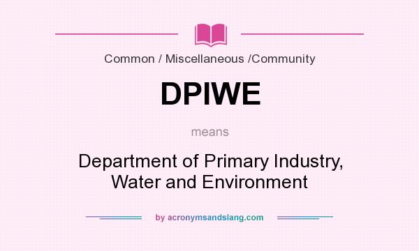 What does DPIWE mean? It stands for Department of Primary Industry, Water and Environment