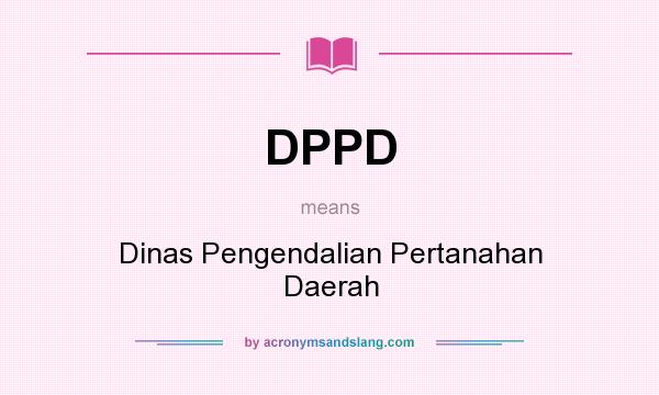 What does DPPD mean? It stands for Dinas Pengendalian Pertanahan Daerah