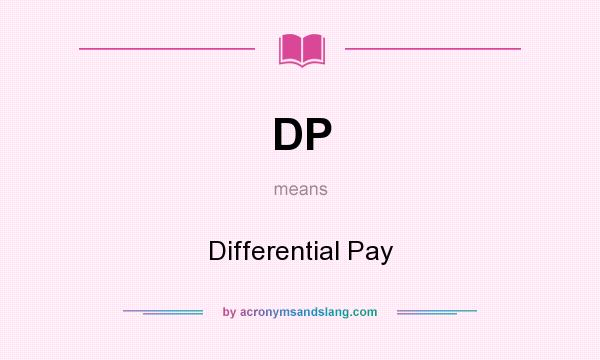 What does DP mean? It stands for Differential Pay