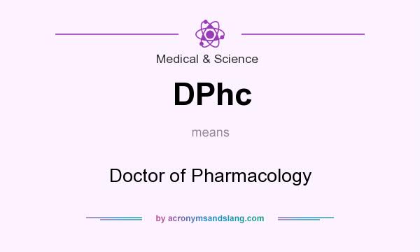 What does DPhc mean? It stands for Doctor of Pharmacology
