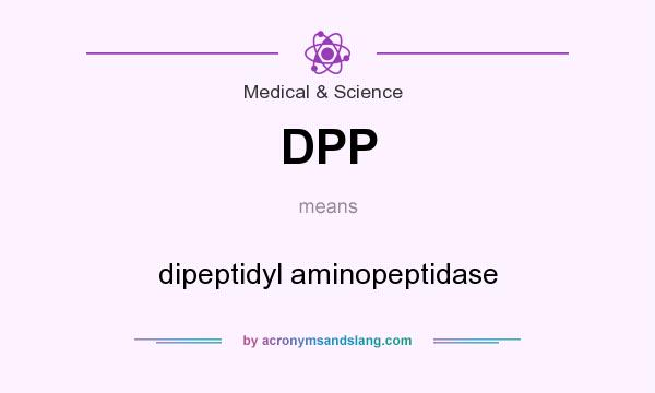 What does DPP mean? It stands for dipeptidyl aminopeptidase
