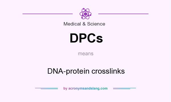 What does DPCs mean? It stands for DNA-protein crosslinks
