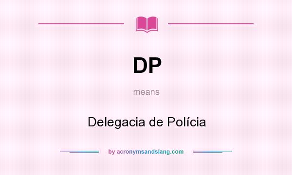 What does DP mean? It stands for Delegacia de Polícia