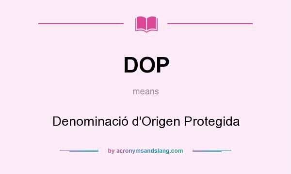 What does DOP mean? It stands for Denominació d`Origen Protegida