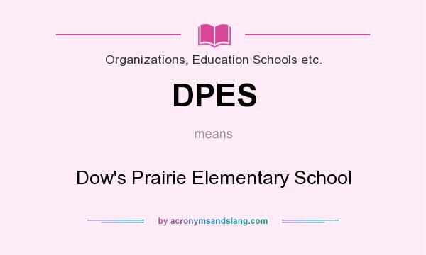 What does DPES mean? It stands for Dow`s Prairie Elementary School