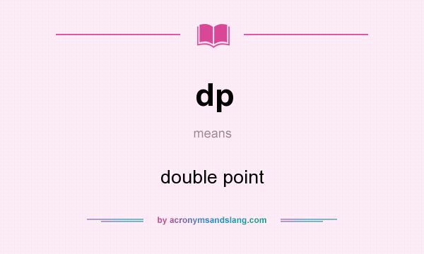 What does dp mean? It stands for double point