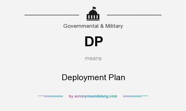 What does DP mean? It stands for Deployment Plan