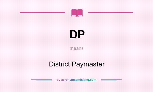 What does DP mean? It stands for District Paymaster