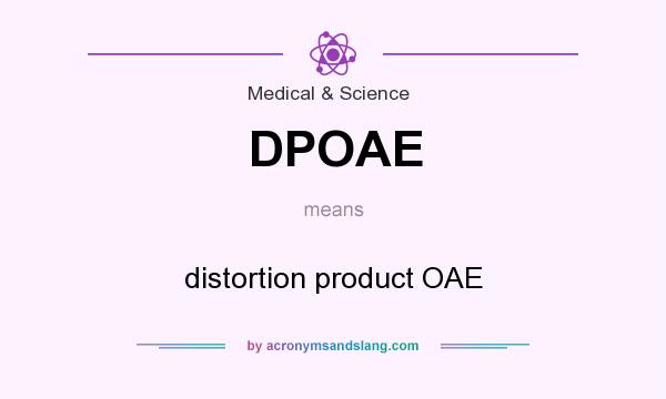 What does DPOAE mean? It stands for distortion product OAE