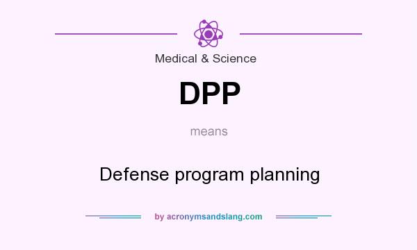 What does DPP mean? It stands for Defense program planning