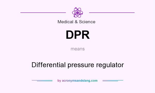 What does DPR mean? It stands for Differential pressure regulator