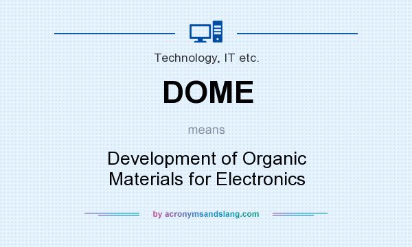 What does DOME mean? It stands for Development of Organic Materials for Electronics