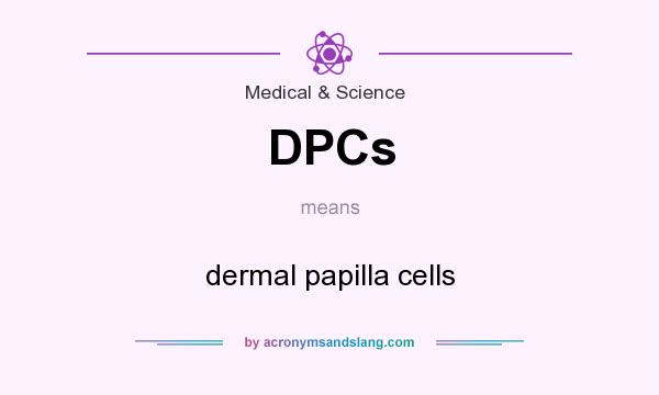 What does DPCs mean? It stands for dermal papilla cells