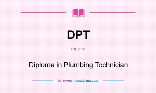 What does DPT mean? It stands for Diploma in Plumbing Technician