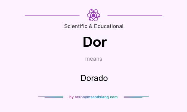 What does Dor mean? It stands for Dorado