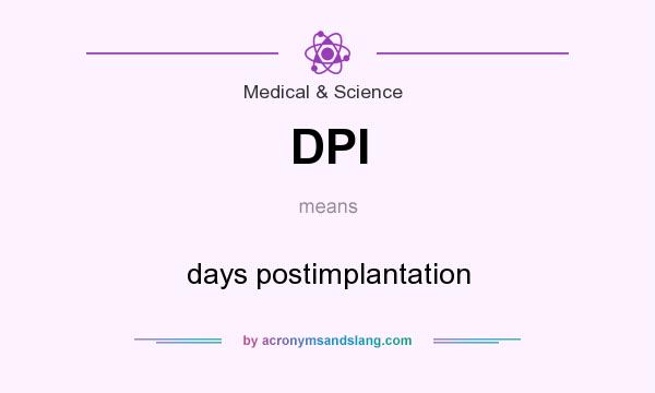 What does DPI mean? It stands for days postimplantation