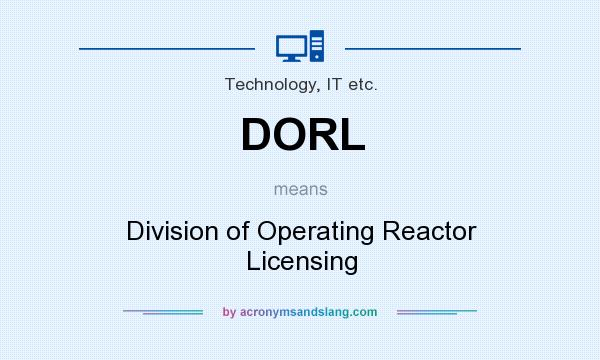 What does DORL mean? It stands for Division of Operating Reactor Licensing