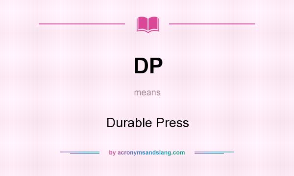 What does DP mean? It stands for Durable Press