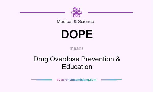 What does DOPE mean? It stands for Drug Overdose Prevention & Education