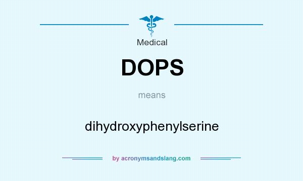 What does DOPS mean? It stands for dihydroxyphenylserine