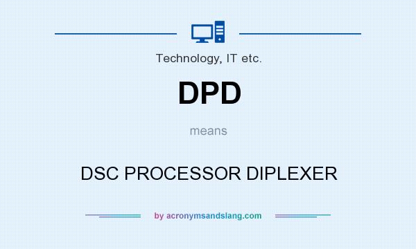 What does DPD mean? It stands for DSC PROCESSOR DIPLEXER