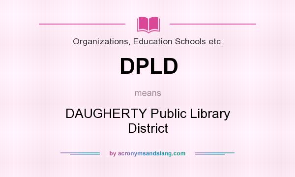 What does DPLD mean? It stands for DAUGHERTY Public Library District